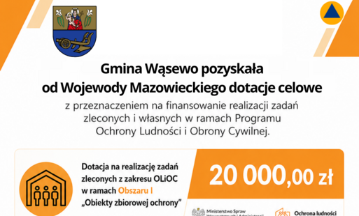 Gmina Wąsewo otrzymała od Wojewody Mazowieckiego dotacje celowe z przeznaczeniem na finansowanie realizacji zadań zleconych i własnych w ramach Programu Ochrony Ludności i Obrony Cywilnej.